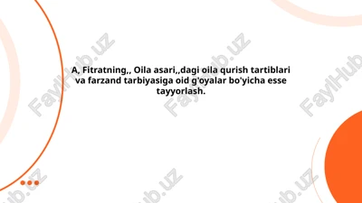a, fitratning, oila asari, dagi oila qurish tartiblari va farzand tarbiyasiga oid g'oyalar bo'yicha esse tayyorlash — PPTX