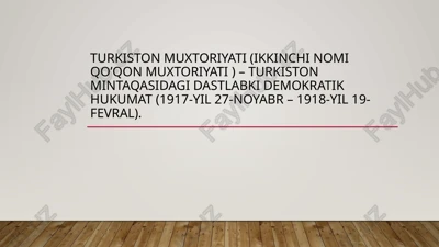 turkiston muxtoriyati (ikkinchi nomi qo’qon muxtoriyati ) – turkiston mintaqasidagi dastlabki demokratik hukumat (1917-yil 27-noyabr – 1918-yil 19-fevral) — PPTX