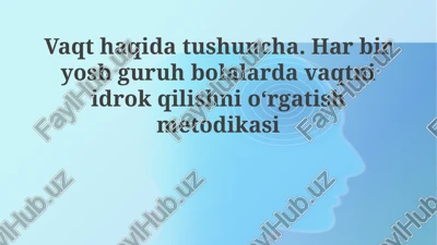 vaqthaqidatushuncha. harbiryoshguruhbolalardavaqtniidrokqilishnio'rgatishmetodikasi — PPTX