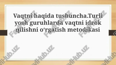 vaqtnihaqidatushuncha.turliyoshguruhlardavaqtniidrokqilishnioʻrgatishmetodikasi — PPTX