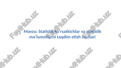 statistik ko‘rsatkichlar va statistik ma’lumotlarni taqdim etish usullari — PPTX