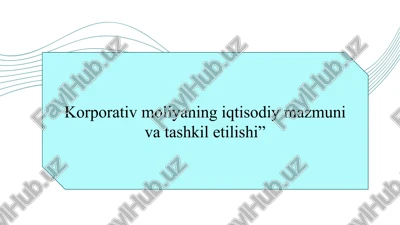 korporativ moliyaning iqtisodiy mazmuni va tashkil etilishi” — PPTX
