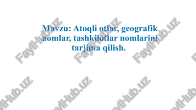 atoqliotlar, geografik nomlar, tashkilotlar nomlarini tarjima qilish — PPTX
