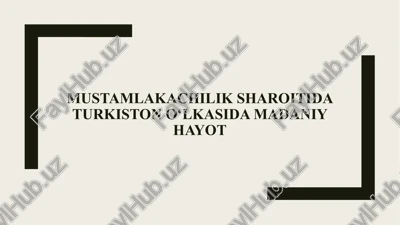 mustamlakachilik sharoitida turkiston o‘lkasida madaniy hayot — PPTX