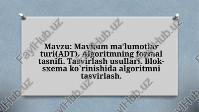mavhum malumotlar. algoritmning formal tasnifi. tasvirlash usullari. blok-sxema ko`rinishida algoritmni tasvirlash. — PPTX