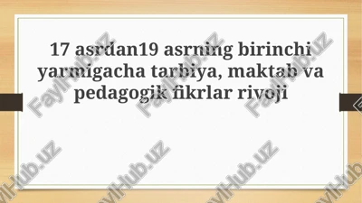 xvii asrdan xix asrning birinchi yarmigacha ta'limning rivojlanishi — PPTX