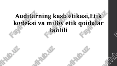 auditorning kasb etikasi,etik kodeksi va milliy etik qoidalar tahlili — PPTX