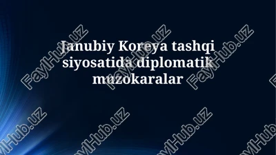 janubiy koreya tashqi siyosatidagi diplomatik muzokaralar — PPTX