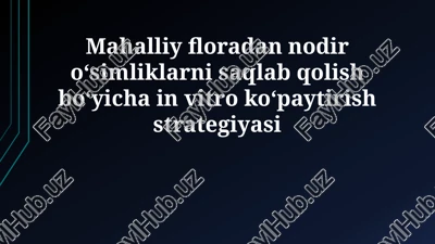 mahalliy floradan nodir oʻsimliklarni saqlab qolish boʻyicha in vitro koʻpaytirish strategiyasi — PPTX