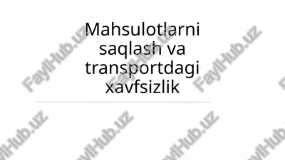 mahsulotlarni saqlash va transportdagi xavfsizlik — PPTX
