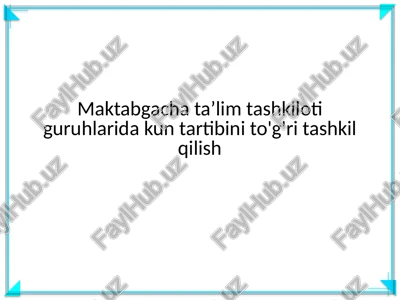 maktabgacha ta'lim tashkiloti guruhlari kun tartibini tashkil qilish — PPTX