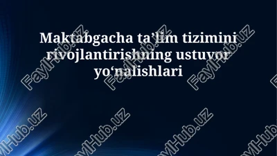 maktabgacha taʼlim tizimini rivojlantirishning ustuvor yoʻnalishlari — PPTX