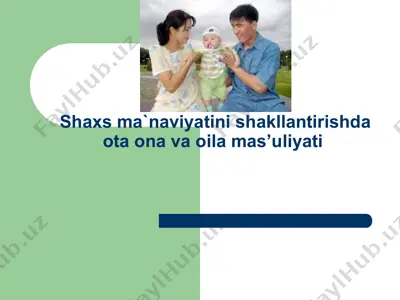shaxs ma`naviyatini shakllantirishda ota-ona va oila mas’uliyati — PPTX