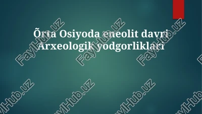 õrta osiyoda eneolit davri arxeologik yodgorliklari — PPTX