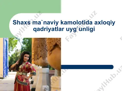 shaxs ma`naviy kamolotida axloqiy qadriyatlar uyg`unligi — PPTX