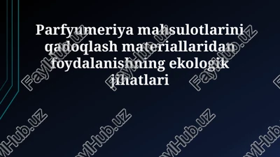 parfyumeriya mahsulotlarini qadoqlash materiallaridan foydalanishning ekologik jihatlari — PPTX