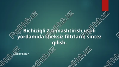 bichiziqli z-almashtirish usuli yordamida cheksiz filtrlarni sintez qilish — PPTX