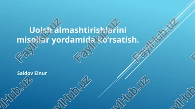 uolsh almashtirishlarini misollar yordamida ko’rsatish — PPTX