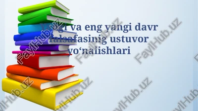 yangi va eng yangi davr falsafasinig ustuvor yoʻnalishlari — PPTX