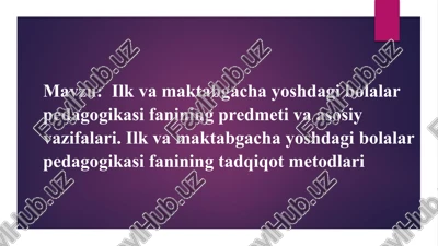 ilk va maktabgacha yoshdagi bolalar pedagogikasi fanining predmeti va asosiy vazifalari. ilk va maktabgacha yoshdagi bolalar pedagogikasi fanining tadqiqot metodlari — PPTX