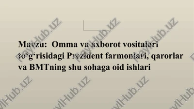 omma va axborot vositalari toʻg‘risidagi prezident farmonlari, qarorlar va bmtning shu sohaga oid ishlari — PPTX
