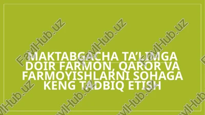 maktabgacha ta’limga doir farmon, qaror va farmoyishlarni sohaga keng tadbiq etish — PPTX