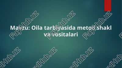oila tarbiyasida metod shakl va vositalari — PPTX