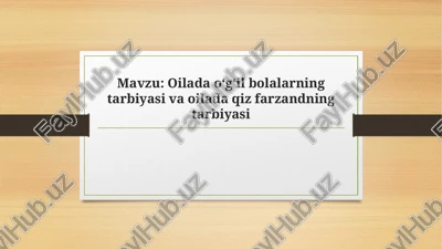 oilada oʻgʻil bolalarning tarbiyasi va oilada qiz farzandning tarbiyasi — PPTX