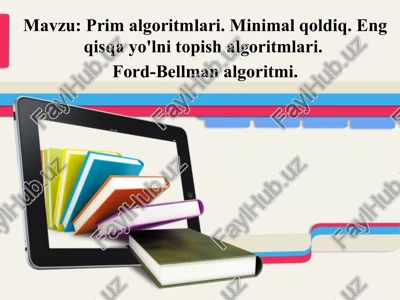 prim algoritmlari. minimal qoldiq. eng qisqa yo`lni topish algoritmlari. ford-belman algoritmlari. — PPTX
