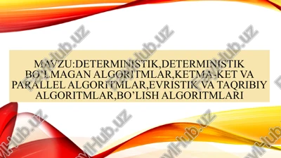 deterministik va deterministik bo`lmagan algoritmlar. ketma-ket va parallel algoritmlar. evristik va taqribiy algoritmlar. bo`lish algortimlari — PPTX