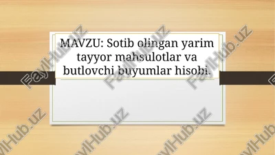 yarim tayyor mahsulotlar va butlovchi buyumlar hisobi — PPTX