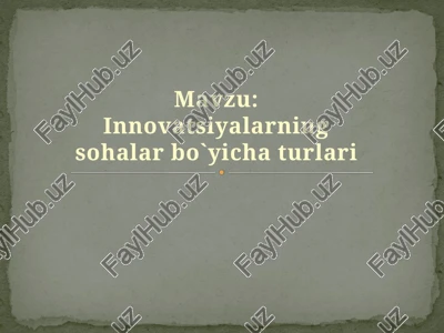 innovatsiyalarning sohalar bo`yicha turlari — PPTX