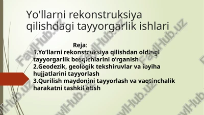 yo'llarni rekonstruksiya qilishdagi tayyorgarlik ishlari — PPTX