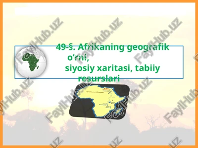 afrikaning geografik o'rni, siyosiy xaritasi, tabiiy resurslari — PPTX