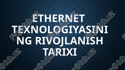 ethernet texnologiyasining rivojlanishi — PPTX