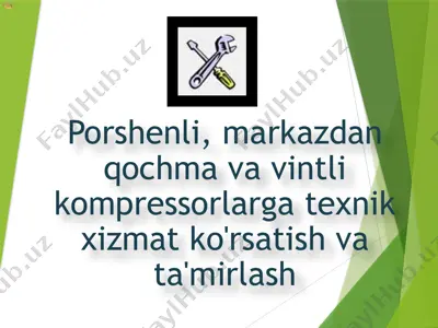 porshenli, markazdan qochma va vintli kompressorlarga texnik xizmat ko'rsatish va ta'mirlash — PPTX