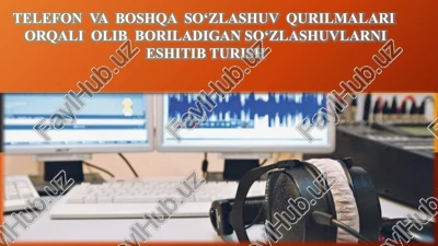 telefon va boshqa so‘zlashuv qurilmalari orqali olib boriladigan so‘zlashuvlarni eshitib turish — PPTX