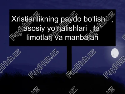 xristianlikning paydo boʻlishi, asosiy yoʻnalishlari, taʼ limotlari va manbalari — PPTX