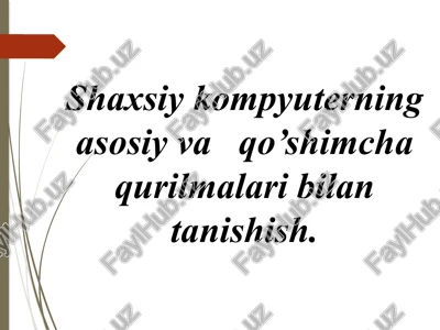 shaxsiy kompyuterning asosiy va qo’shimcha qurilmalari bilan tanishish — PPTX