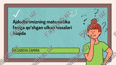 ajdodlarimizning matematika faniga qoʻshgan ulkan hissalari haqida — PPTX