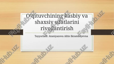 oʻqituvchining kasbiy va shaxsiy sifatlarini rivojlantirish — PPTX