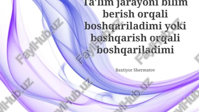 ta'lim jarayoni bilim berish orqali boshqariladimi yoki boshqarish orqali boshqariladimi — PPTX