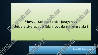 soliqqa tortish jarayonida deklaratsiyalash usulidan foydalanish masalalari — PPTX