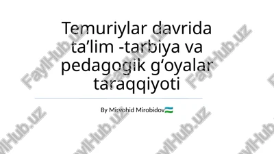 temuriylar davrida taʼlim -tarbiya va pedagogik gʻoyalar taraqqiyoti — PPTX