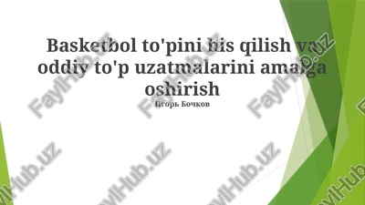 basketbol to'pini his qilish va oddiy to'p uzatmalarini amalga oshirish — PPTX