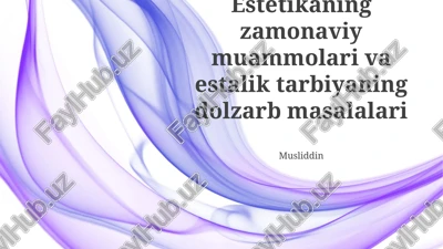 estetikaning zamonaviy muammolari va estalik tarbiyaning dolzarb masalalari — PPTX