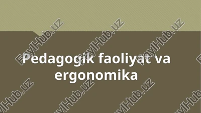pedagogikfaoliyat va ergonomika — PPTX