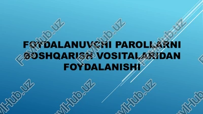 foydalanuvchi parollarni boshqarish vositalaridan foydalanishi — PPTX