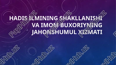 hadis ilmining shakllanishi va imom buxoriyningjahonshumulxizmati — PPTX