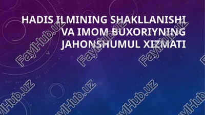 hadis ilmining shakllanishi va imom buxoriyningjahonshumulxizmati — PPTX